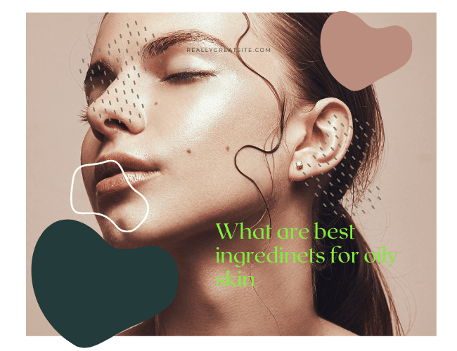 Best Ingredients for oily skin