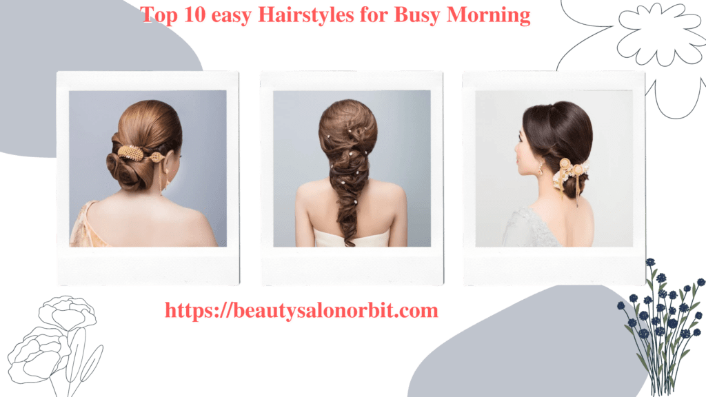 Top 10 easy Hairstyles for Busy Morning