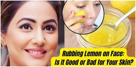Rubbing Lemon on face is good or bad