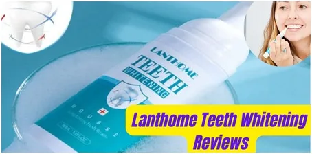 Lanthome Teeth Whitening Reviews Revealing the Brighter Side