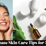 Ultimate Skin Care Tips for 2024