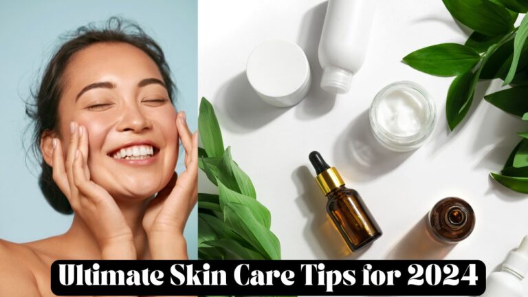 Ultimate Skin Care Tips for 2024