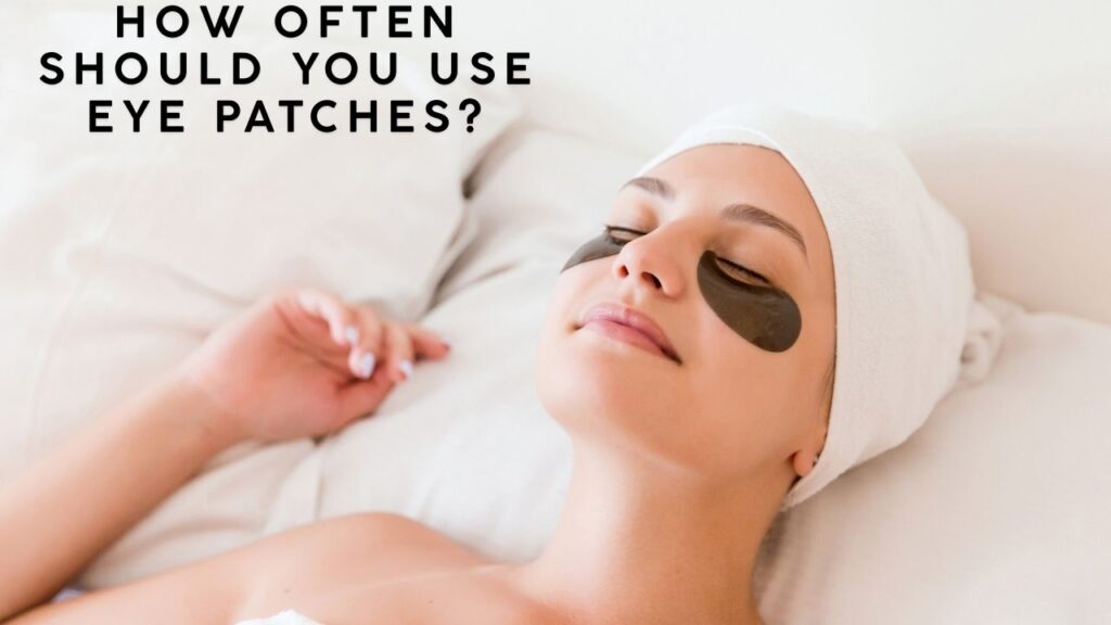 How Often Should You Use Eye Patches?