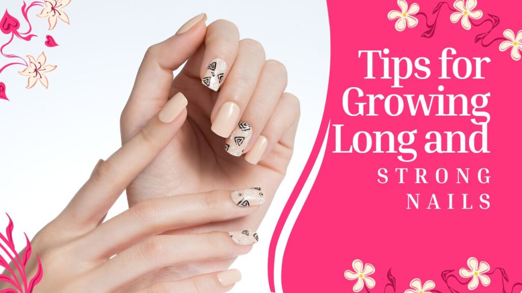 Tips for Growing Long and Strong Nails