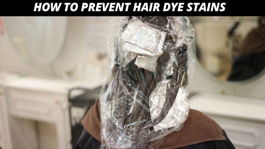 How to Prevent Hair Dye Stains